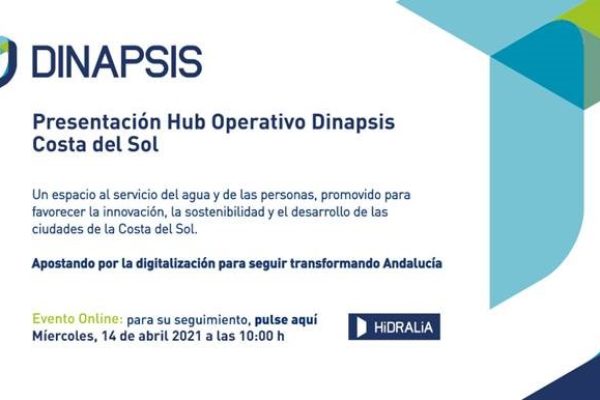 Invitación a la Presentación del Hub Operativo de Dinapsis Costa del Sol. Un espacio al servicio del agua y de las personas, promovido para favorecer la innovación, la sostenibilidad y el desarrollo de las ciudades de la Costa del Sol. Apostando por la digitalización para seguir transformando Andalucía. Evento online: para su seguimiento, pulse aquí. Fecha: miércoles, 14 de abril 2021 a las 10h